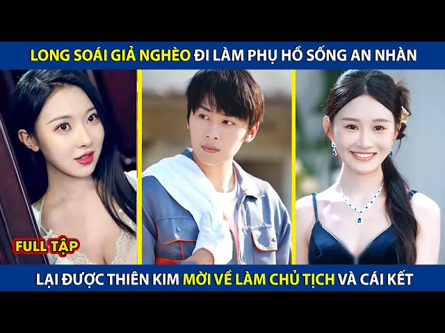 Long Soái Giả Nghèo Đi Làm Phụ Hồ, Lại Được Thiên Kim Mời Về Làm Chủ Tịch Và Cái Kết | review phim