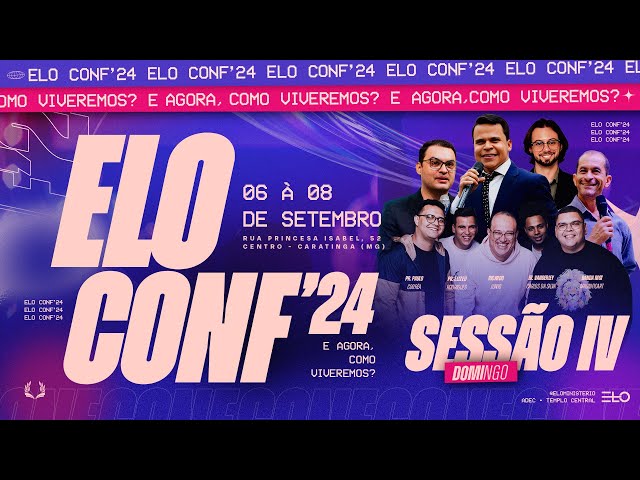 ELO CONF’24 - SESSÃO IV • [DOMINGO, 08 DE SETEMBRO]