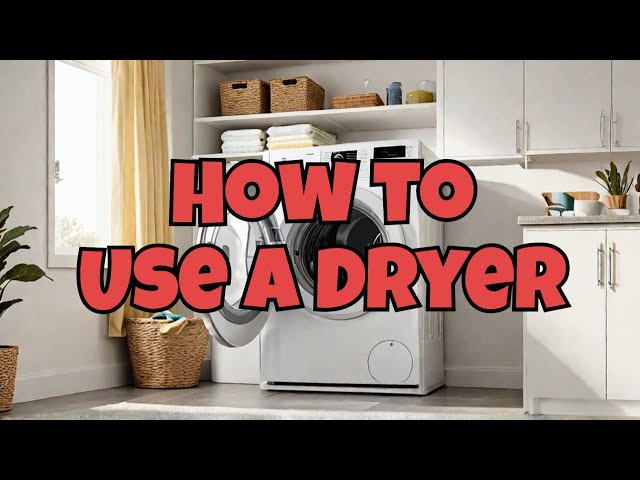 How to Use a Dryer