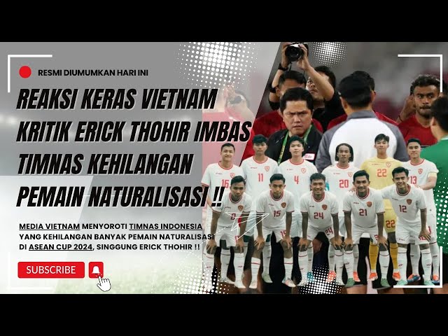 REAKSI KERAS VIETNAM !! KRITIK ERICK THOHIR KEHILANGAN PEMAIN NATURALISASI