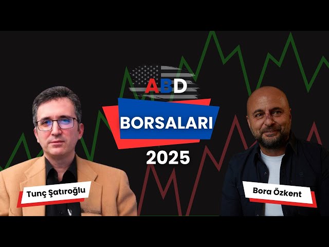 Tunç Şatıroğlu ile ABD Borsaları 2025