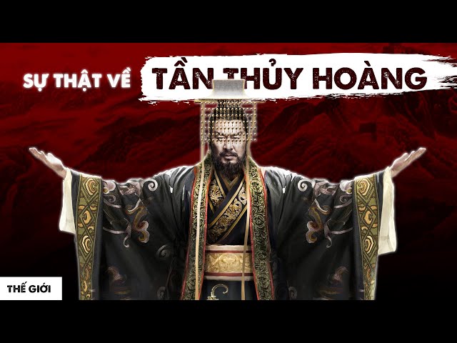 TẦN THUỶ HOÀNG: ĐỆ NHẤT BẠO CHÚA hay VĨ NHÂN VƯỢT THỜI? | Hải Stark | Thế giới