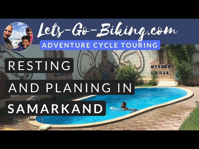 Part 140 - Resting and Planning in Samarkand - World Cycle Tour - 2018