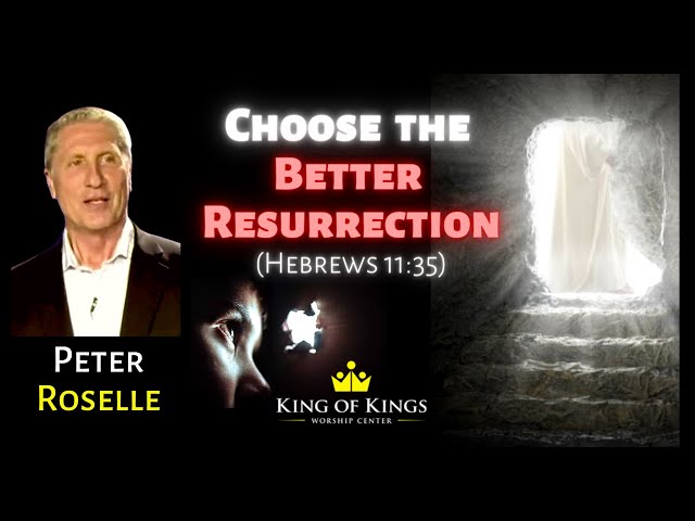 Peter Roselle: Choose the Better Resurrection (Hebrews 11:35)