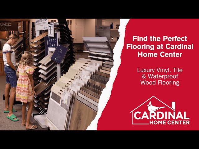 Find the Perfect Flooring at Cardinal Home Center | Luxury Vinyl, Tile & Waterproof Wood Flooring