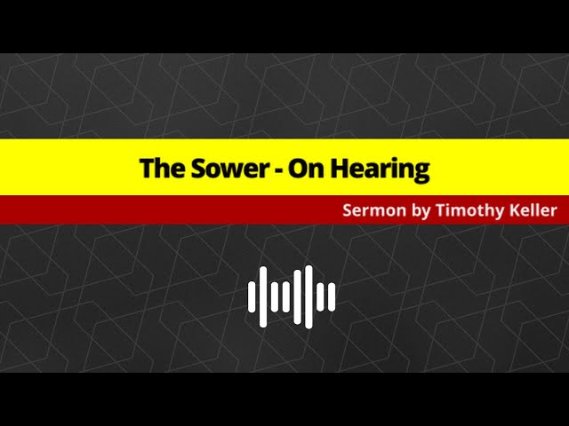 The Sower - On Hearing | Timothy Keller | Sermon