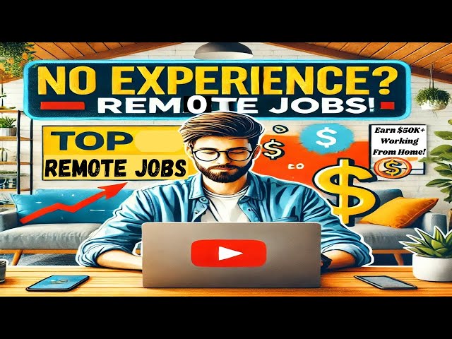 Top Remote Jobs for Beginners – Earn $50K  Working From Home!