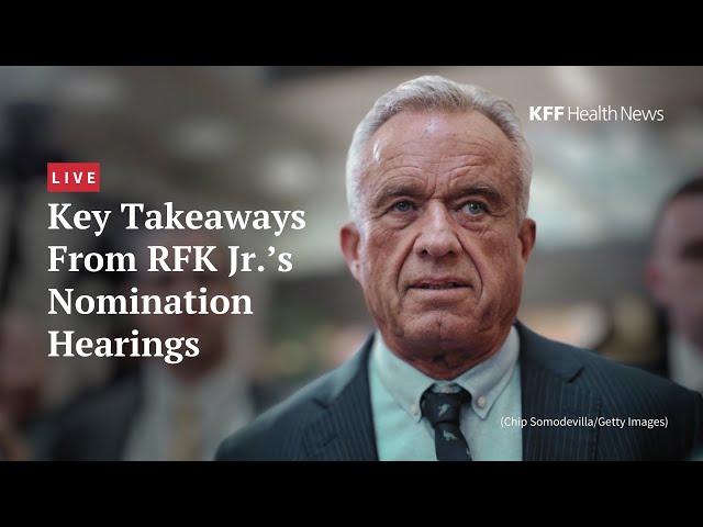 Recapping the RFK Jr. Hearings: A Live Discussion With KFF Health News Journalists