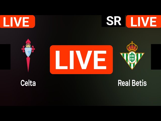 RC Celta vs Real Betis live match today score updates | Spain La Liga live score