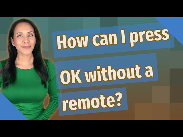 How can I press OK without a remote?