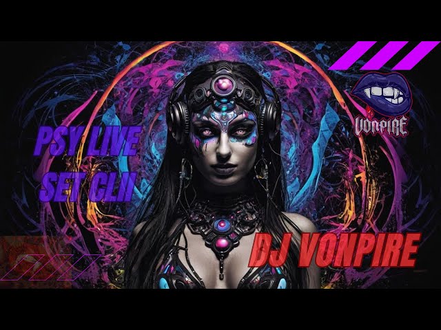 DJ Vonpire - Live PSYTRANCE Set CLII