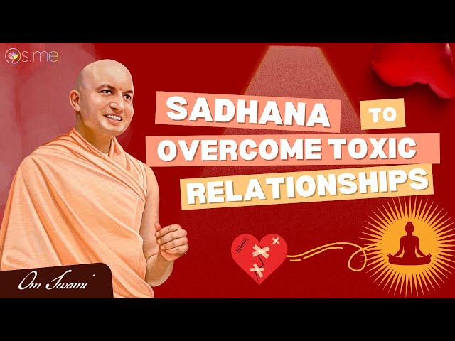 Sadhana To Overcome Toxic Relationships