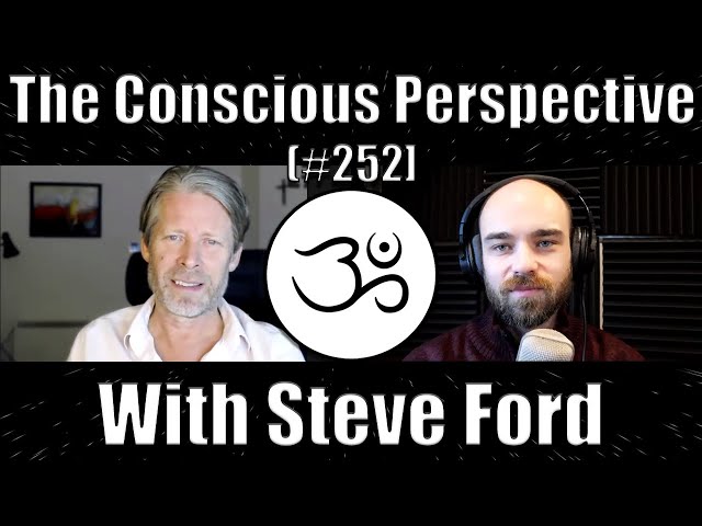 Self-Inquiry, Awakening and Liberation with Steve Ford | The Conscious Perspective [#252]