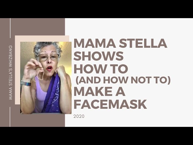 Mama Stella shows how to (and how not to) make a facemask!