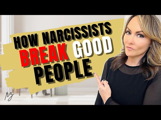 How Narcissists BREAK Good People