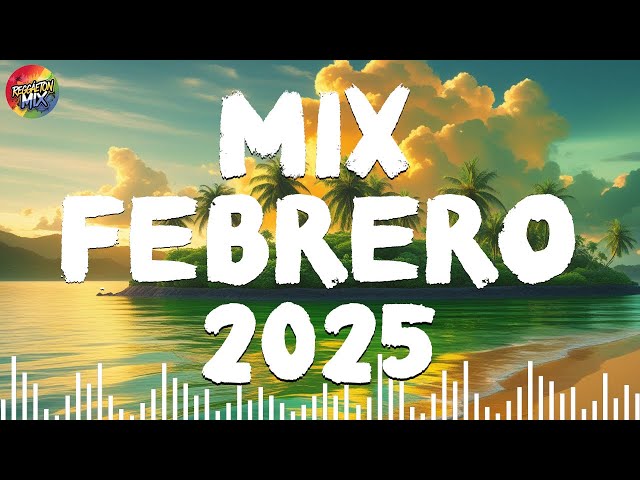 MIX FEBRERO MUSICA LATINA 2025 - NEW REGGAETON MUSICA - KAROL G, SHAKIRA, BAD BUNNY, MALUMA, FEID