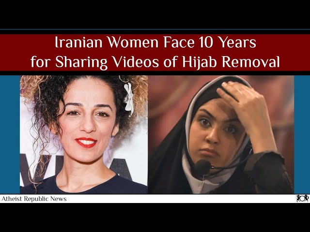 Iranian Women Face 10 Years for Sharing Videos of Hijab Removal 🧕