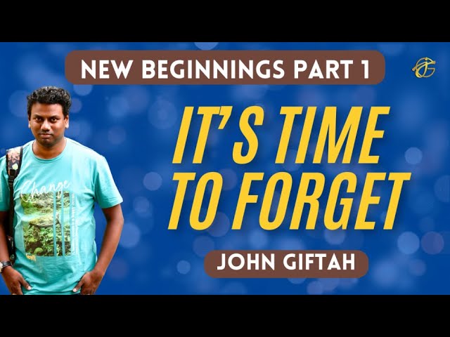 New Beginnings Sermon Series - 1 - Forget the Former Things | John Giftah Podcast