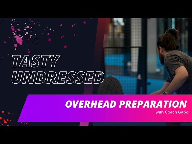 Tasty Undressed: Overhead preparation