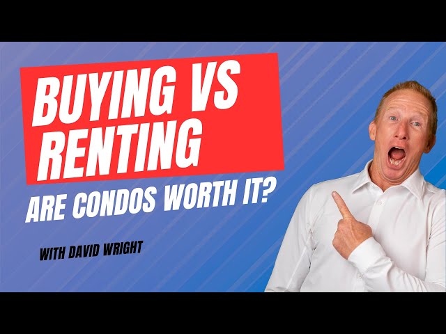 Is Buying a Condo Worth it? (Buying vs renting for first time homebuyers)