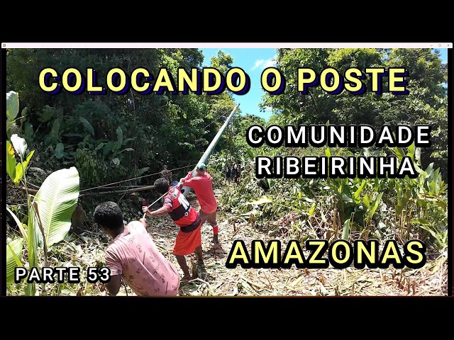 PLACEMENT OF THE RIBEIRINHA COMMUNITY POLE - VIDEO 53 - Amazonas