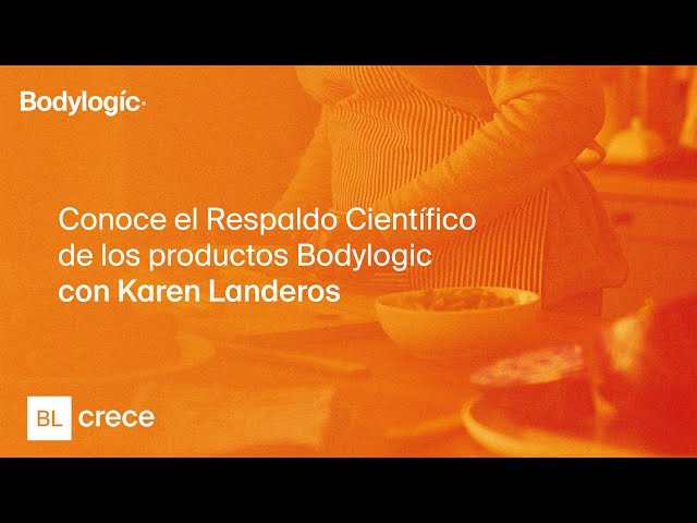 BL CRECE: Conoce el Respaldo Científico de los productos Bodylogic con Karen Landeros