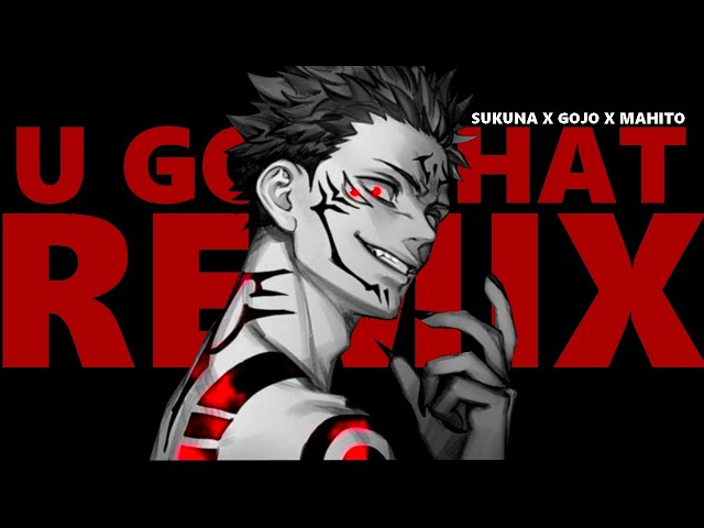 [AMV] Jujutsu Kaisen - U GOT THAT (SUKUNA - GOJO - MAHITO) Remix