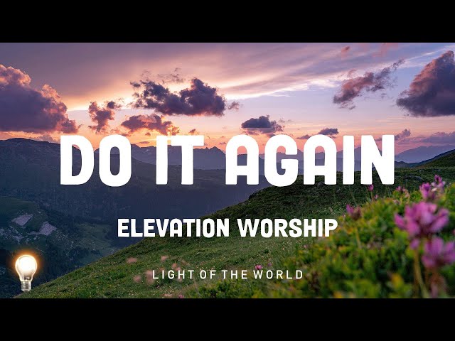 Do It Again - Elevation Worship | Jesus Culture, Chris Quilala, JOYSPRING,... Mix Lyrics