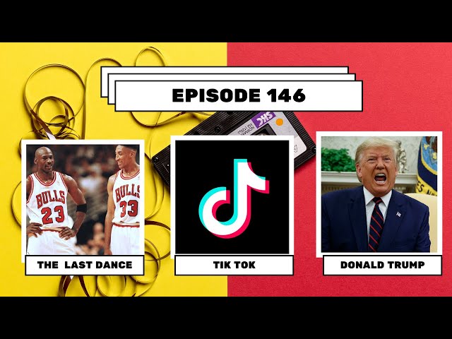 |Episode 146| The Last Dance , Tik Tok , Global Citizen  Concert, Donald Trump