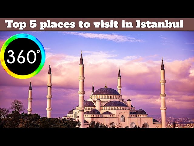 360° VR Top 5 Istanbul Places Visit Turkey Blue Mosque Grand Bazaar Taksim Galata Bridge Agia Sofia