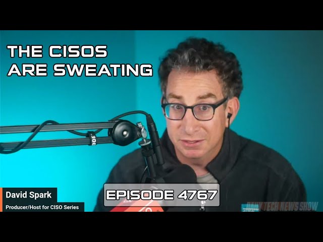 The CISOs Are Sweating - DTNS 4767