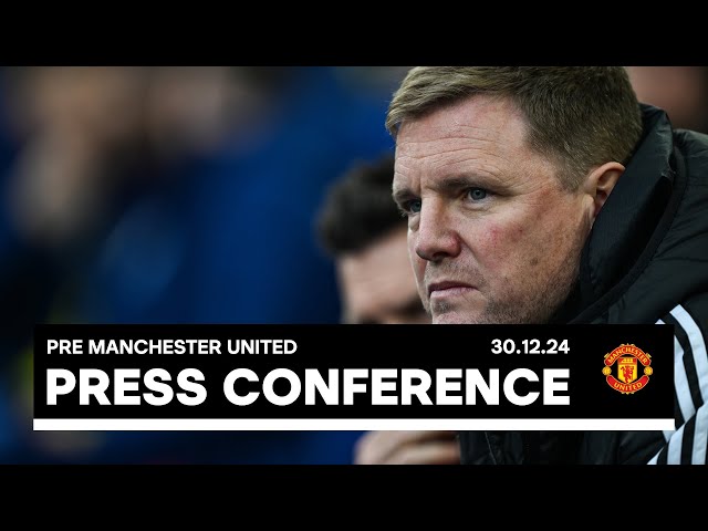 PRESS CONFERENCE | Eddie Howe pre-Manchester United (A)