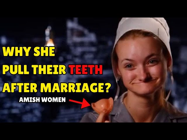 Why Do Amish Wives Still Pull Their Teeth After Getting Married?