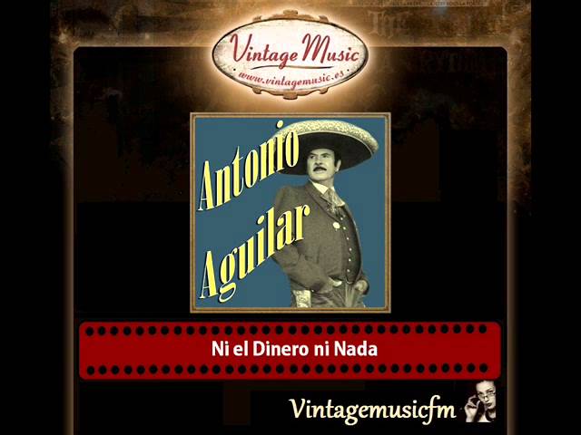 Antonio Aguilar – Ni el Dinero ni Nada