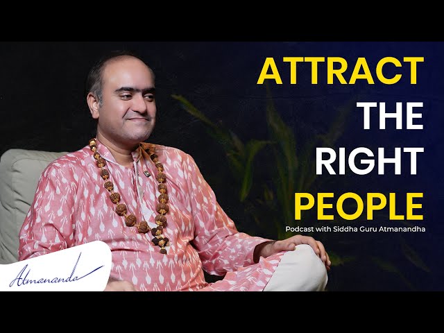 How to Attract the Right People by Living with Purpose | Guru Atmananda