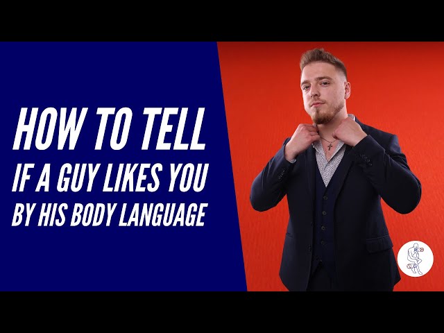 How to tell is a guy likes you by his body language