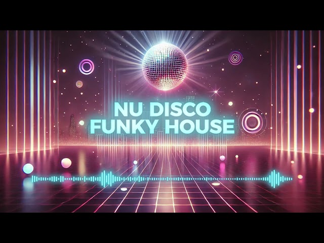 Groove Session: Nu Disco & Funky House Music Mix