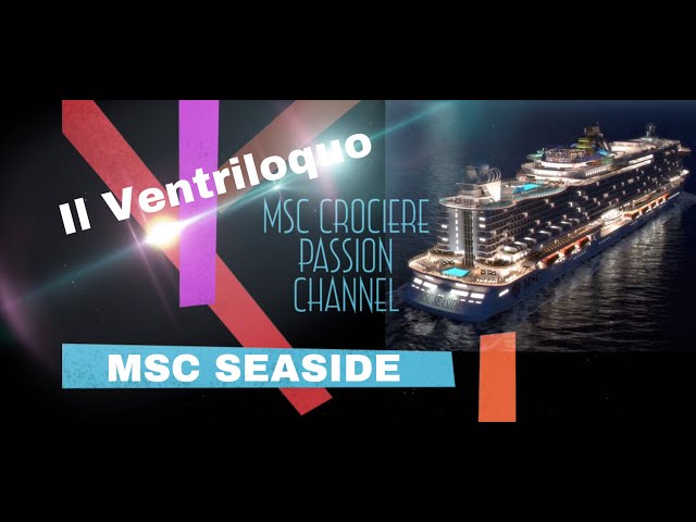 MSC SEASIDE - [Il Ventriloquo] video inedito! GUARDATE 👆👆👆 😱😱😱