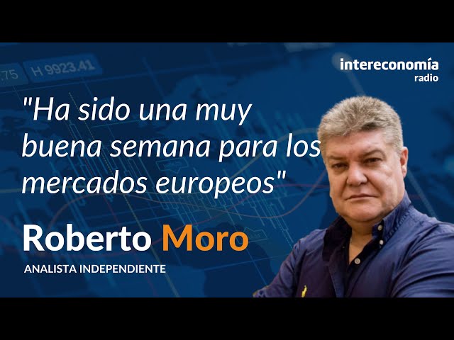 "Muy buena semana para las bolsas europeas" Roberto Moro