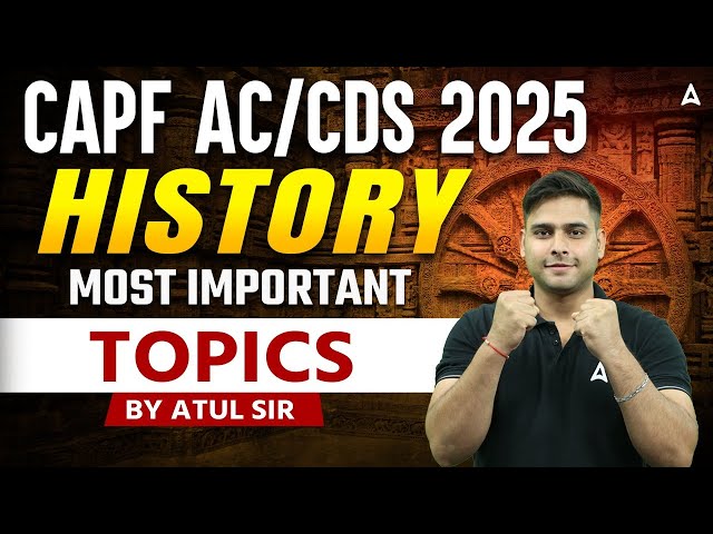 CAPF AC/CDS 2025 | History Most Important Topics | Full Details By Atul Sir