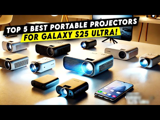 Top 5 Portable Projectors Compatible With Galaxy S25 Ultra!🔥🔥