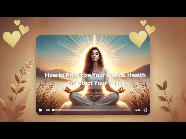 How to Prioritize Your Mental Health & Protect Your Peace