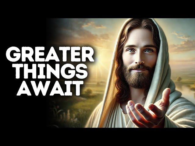 Greater Things Await | God Says | God Message Today | Gods Message Now | God Message | God Say