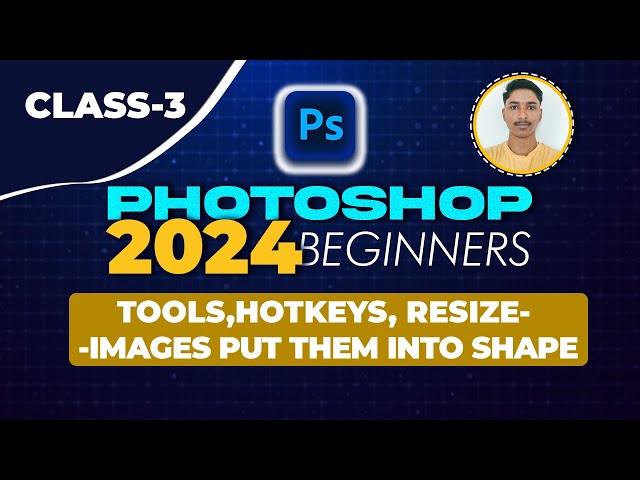 Photoshop 2024 Beginner Class 3 - Essential Tools & Resizing Images and Shaping Creativity