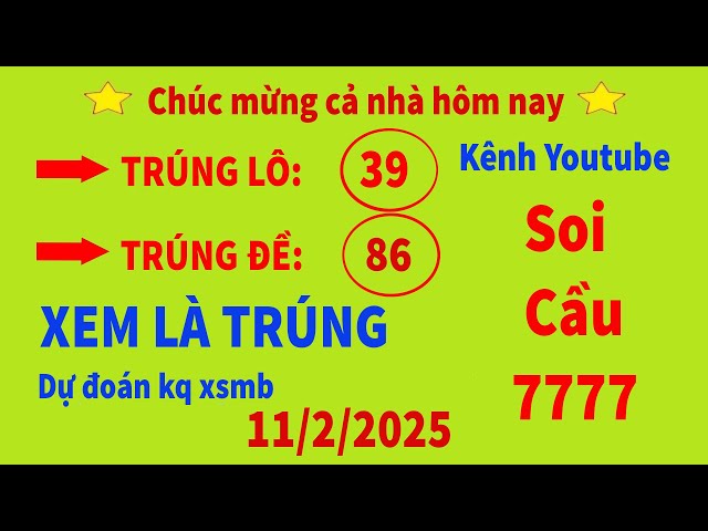 SOI CẦU XSMB 11/02 - SOI CẦU MIỀN BẮC - SOI CẦU 7777 - SOI CẦU SIÊU CHUẨN - MẠNH AN SOI CẦU 7777