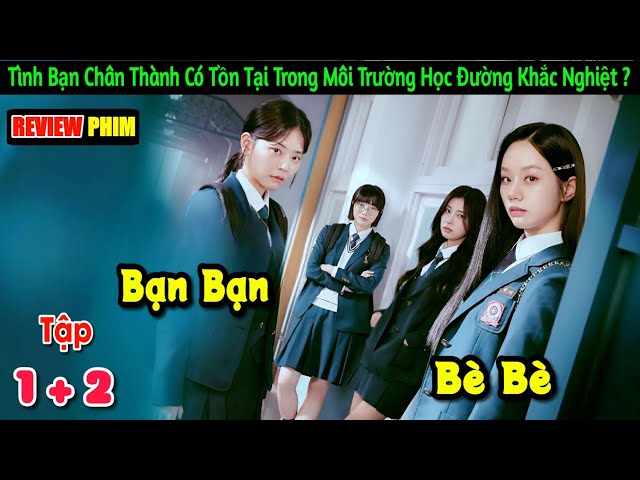 [Review phim] Bạn Bạn Bè Bè 2025 | Tình bạn chân thành liệu có tồn tại trong môi trường khắc nghiệt?