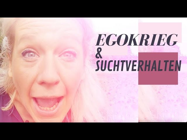 EGOKRIEG & SUCHTVERHALTEN – Finde den Drehmoment!