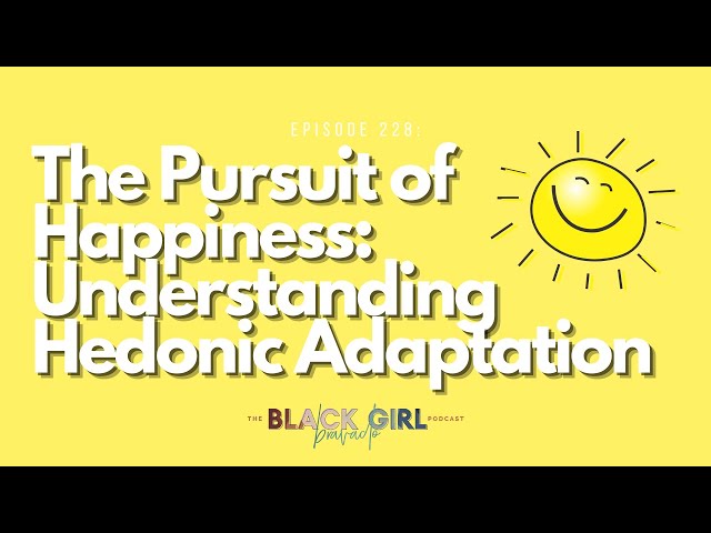 228 | The Pursuit of Happiness: Understanding Hedonic Adaptation