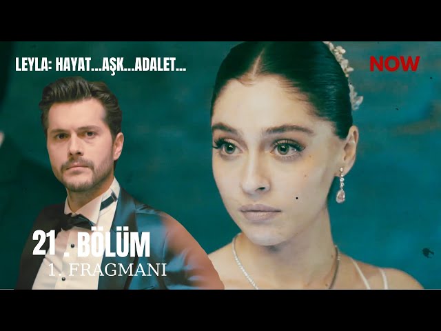 Leyla: Hayat…Aşk…Adalet... 21. Bölüm Fragmanı | ''Artık Seni Tanıyamıyorum''