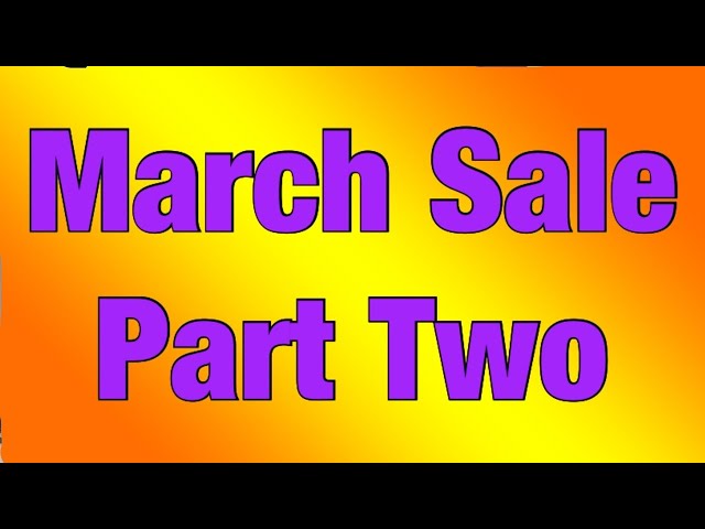 March Sale Part Two